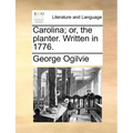 Carolina; Or, the Planter. Written in 1776. - Paperback