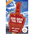 God Save the Fan: How Steroid Hypocrites, Soul-Sucking Suits, and a Worldwide Leader Not Named Bush Have Taken the Fun Out of Sports - Paperback