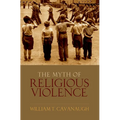 Myth of Religious Violence: Secular Ideology and the Roots of Modern Conflict - Hardcover