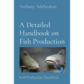 A Detailed Handbook on Fish Production: Fish Production Simplified - Paperback