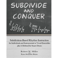 Subdivide and Conquer: Subdivision-Based Rhythm Instruction for Individuals and Instrumental or Vocal Ensembles plus A Method for Snare Drum - Paperback