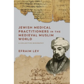 Jewish Medical Practitioners in the Medieval Muslim World: A Collective Biography - Paperback
