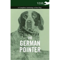 The German Pointer - A Complete Anthology of the Dog - Paperback