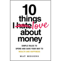 10 Things I Love about Money: Simple Rules to Spend and Save Your Way to Wealth and Happiness - Paperback