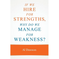 If we hire for strengths, why do we manage for weakness: A quick guide to managing strengths and building confidence in your team - Paperback