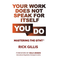 Your Work Does Not Speak For Itself-You Do - Paperback