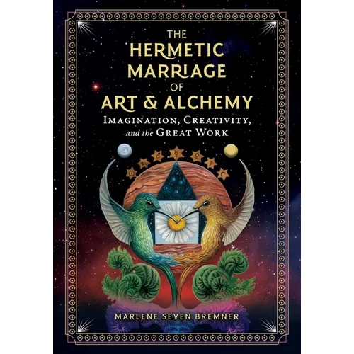 The Hermetic Marriage of Art and Alchemy: Imagination, Creativity, and the Great Work - Hardcover