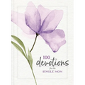 100 Devotions for the Single Mom: Words of Hope and Encouragement (a 100-Day Devotional) - The Perfect Gift for Christian Moms - Paperback
