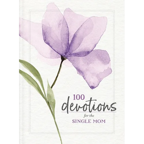 100 Devotions for the Single Mom: Words of Hope and Encouragement (a 100-Day Devotional) - The Perfect Gift for Christian Moms - Paperback