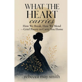 What The Heart Carries: How We Break, How We Mend-Grief Poetry to Carry You Home - Paperback