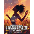 Leadership Mastery Coloring Book for Empowering Black Women: Over 41 Stunning Illustrations with Inspiring Quotes to Harness Inner Strength, Resilienc - Paperback