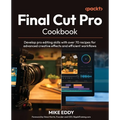 Final Cut Pro Cookbook: Develop pro editing skills with over 70 recipes for advanced creative effects and efficient workflows - Paperback