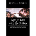 Face to Face with the Father: A Chronicle of the Men and Women Who Saw the Face of God and Lived - Paperback