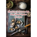 Shucking Delicious: 100 Hog Island Oyster Recipes - Paperback