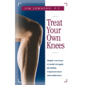 Treat Your Own Knees: Simple Exercises to Build Strength, Flexibility, Responsiveness and Endurance - Paperback