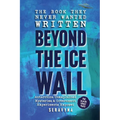 The Book They Never Wanted Written: Beyond the Ice Wall - Paperback