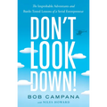 Don't Look Down!: The Improbable Adventures and Battle-Tested Lessons of a Serial Entrepreneur - Hardcover