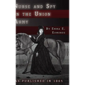 Nurse and Spy in the Union Army: The Adventures and Experiences of a Woman in the Hospitals, Camps, and Battlefields. - Hardcover