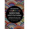 Becoming Hispanic-Serving Institutions: Opportunities for Colleges and Universities - Paperback