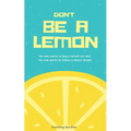 Don't Be A Lemon: No one wants to buy a lemon car and No one wants to follow a lemon leader - Paperback