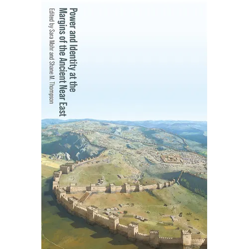 Power and Identity at the Margins of the Ancient Near East - Hardcover