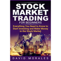 Stock Market Trading For Beginners- Everything You Need to Know to Start Investing and Make Money in the Stock Market - Paperback
