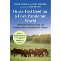 Grass-Fed Beef for a Post-Pandemic World: How Regenerative Grazing Can Restore Soils and Stabilize the Climate - Paperback