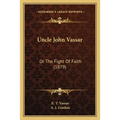 Uncle John Vassar: Or The Fight Of Faith (1879) - Paperback