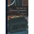 The Art of Parisian Cooking - Paperback