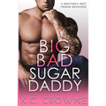 Big Bad Sugar Daddy: A Brother's Best Friend Romance - Paperback