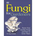 Fungi for Gardeners: Know Your Garden Fungi and How to Grow Them - Hardcover