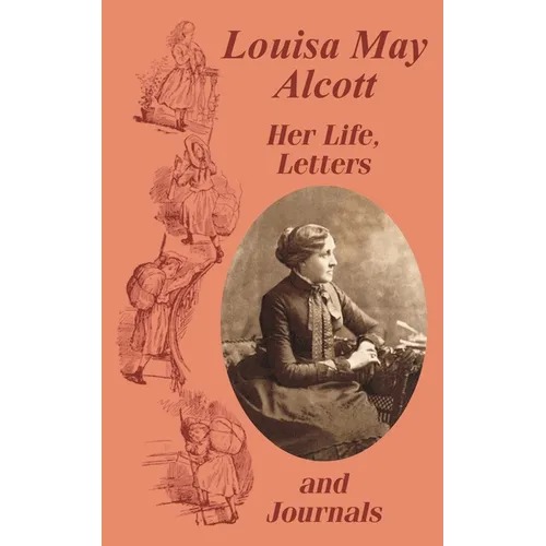 Louisa May Alcott Her Life, Letters, and Journals - Paperback