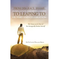 From Disgrace, Shame, Humiliation and Hopelessness to Leaping to Victory and Celebration: The Victory Can Be Yours If You Strategically Position Yours - Paperback