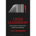 Crisis Leadership: How to Lead in Times of Crisis, Threat and Uncertainty - Hardcover