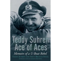 Teddy Suhren: Ace of Aces: Memoirs of a U-Boat Rebel - Paperback
