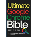 Ultimate Google Chrome Bible: The Essential A-Z Handbook for Everyone - Paperback