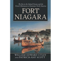 Fort Niagara: The Key to the Inland Oceans and the French Movement to Dominate North America - Paperback