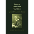 James Freeman Clarke: Autobiography, Diary and Correspondence - Paperback