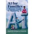 AI for Families: Ultimate Guide to Mastering AI - Paperback