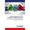 What happened to the healthcare industry stocks? - Paperback