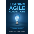 Leading Agile Acquisitions: A Guide to Creating Culture Change in Government Contracting - Paperback