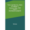 Notes and Queries, Index of Volume 3, January-June, 1851; A Medium of Inter-communication for Literary Men, Artists, Antiquaries, Genealogists, etc. - Paperback