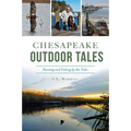 Chesapeake Outdoor Tales: Hunting and Fishing by the Tides - Paperback