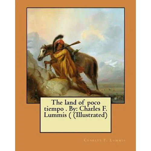 The land of poco tiempo . By: Charles F. Lummis ( (Illustrated) - Paperback