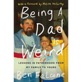 Being a Dad Is Weird: Lessons in Fatherhood from My Family to Yours - Paperback