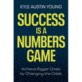 Success Is a Numbers Game: Achieve Bigger Goals by Changing the Odds - Hardcover