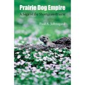 Prairie Dog Empire: A Saga of the Shortgrass Prairie - Paperback