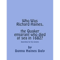 Who Was Richard Haines, the Quaker emigrant who died at sea in 1682?: Searching for his parents. - Paperback