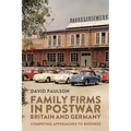 Family Firms in Postwar Britain and Germany: Competing Approaches to Business - Paperback