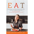 Eat: Transform Your Relationship with Food Through 20 Mindful Exercises to Feel Better and Become More Fulfilled - Hardcover